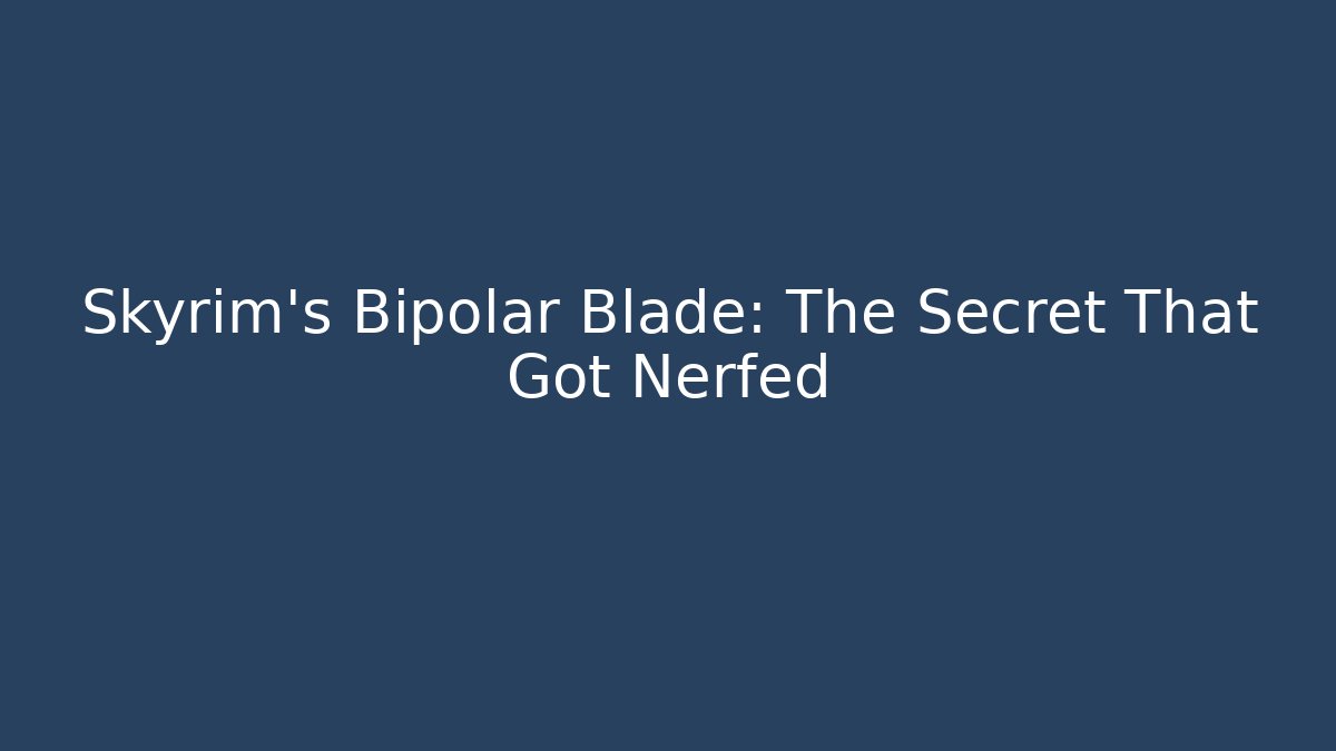 Skyrim's Bipolar Blade: The Secret That Got Nerfed