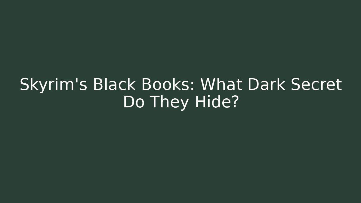 Skyrim's Black Books: What Dark Secret Do They Hide?