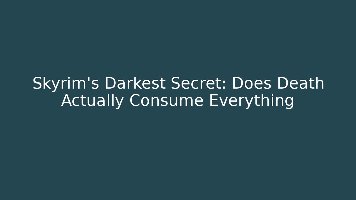 Skyrim's Darkest Secret: Does Death Actually Consume Everything - Critter Realm