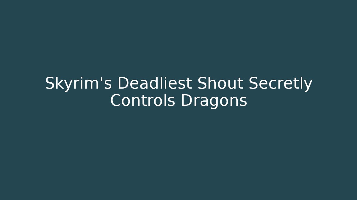 Skyrim's Deadliest Shout Secretly Controls Dragons