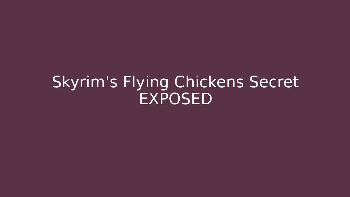Skyrim's Flying Chickens Secret EXPOSED