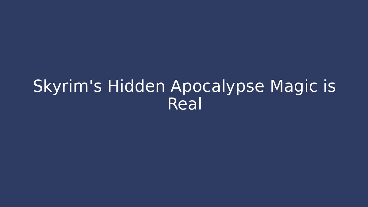 Skyrim's Hidden Apocalypse Magic is Real
