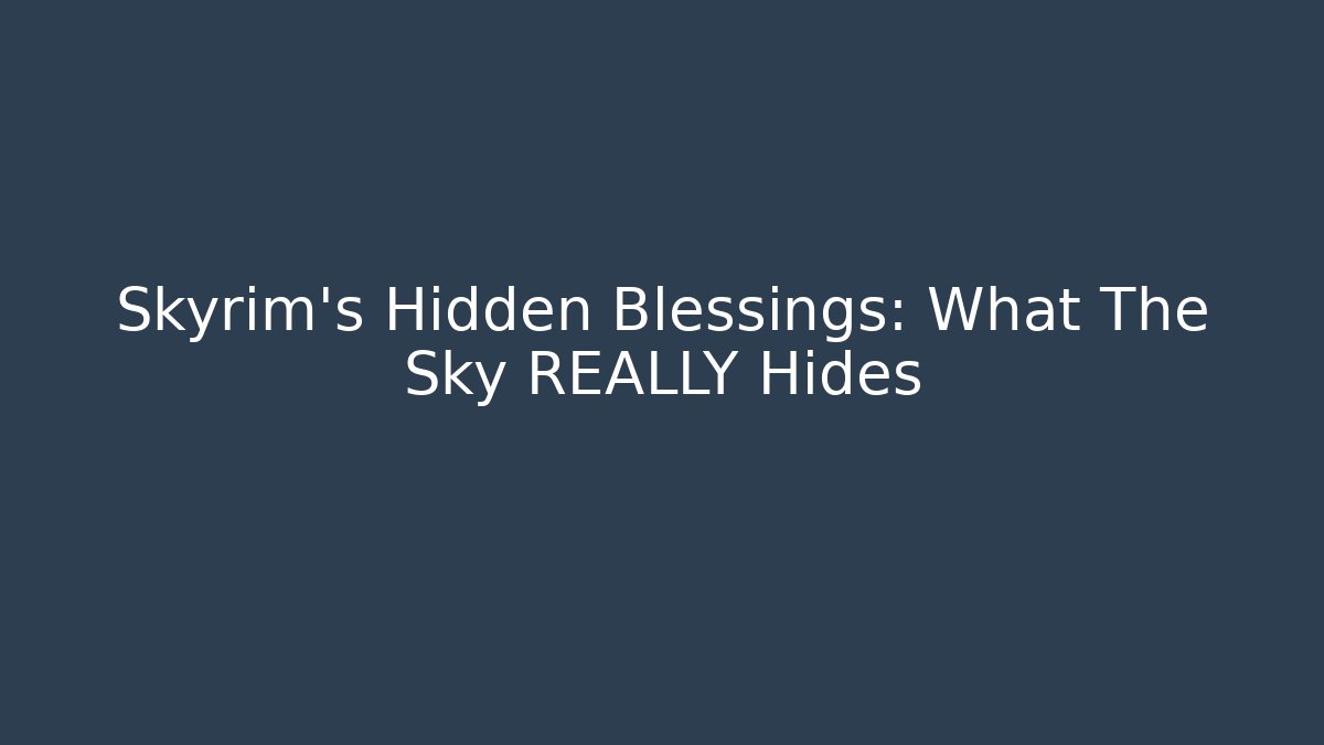 Skyrim's Hidden Blessings: What The Sky REALLY Hides