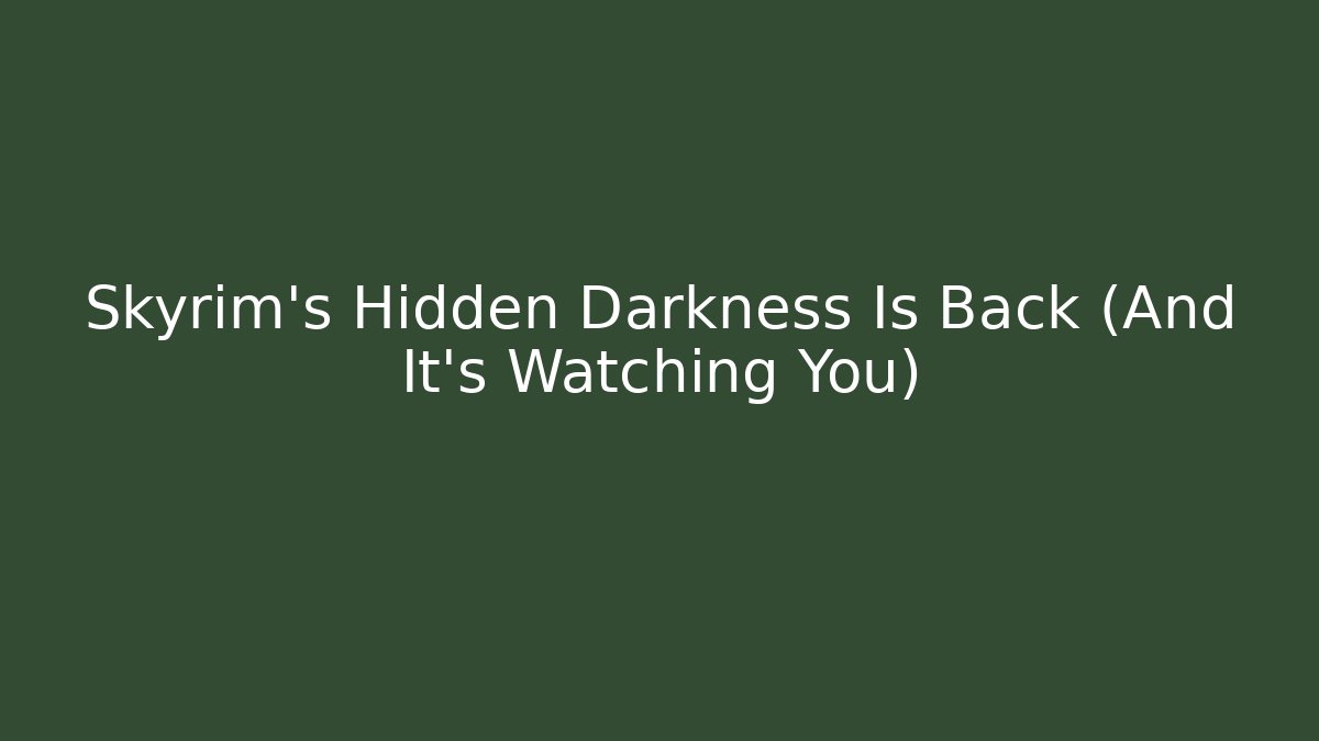 Skyrim's Hidden Darkness Is Back (And It's Watching You)