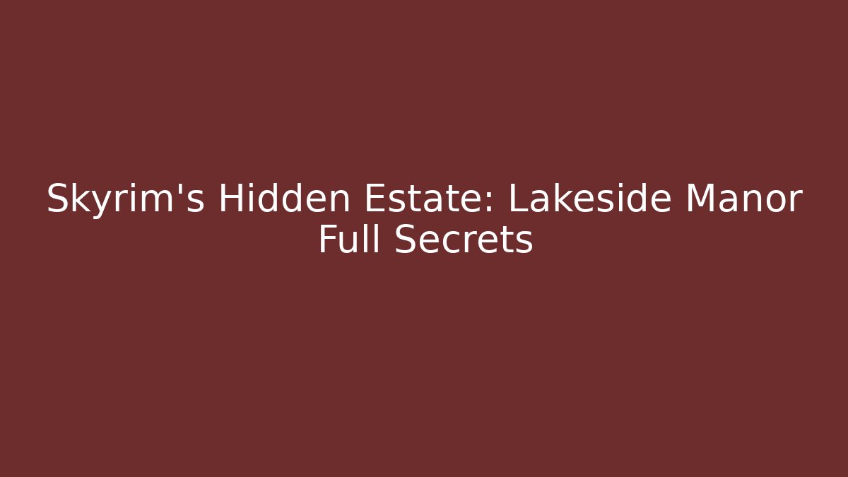 Skyrim's Hidden Estate: Lakeside Manor Full Secrets - Critter Realm