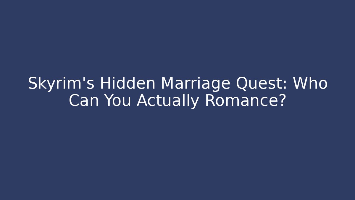 Skyrim's Hidden Marriage Quest: Who Can You Actually Romance? - Critter Realm