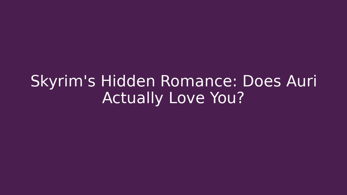Skyrim's Hidden Romance: Does Auri Actually Love You?