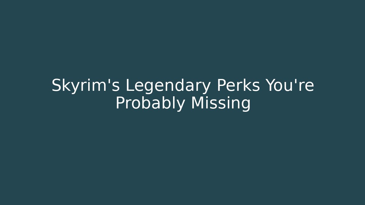 Skyrim's Legendary Perks You're Probably Missing