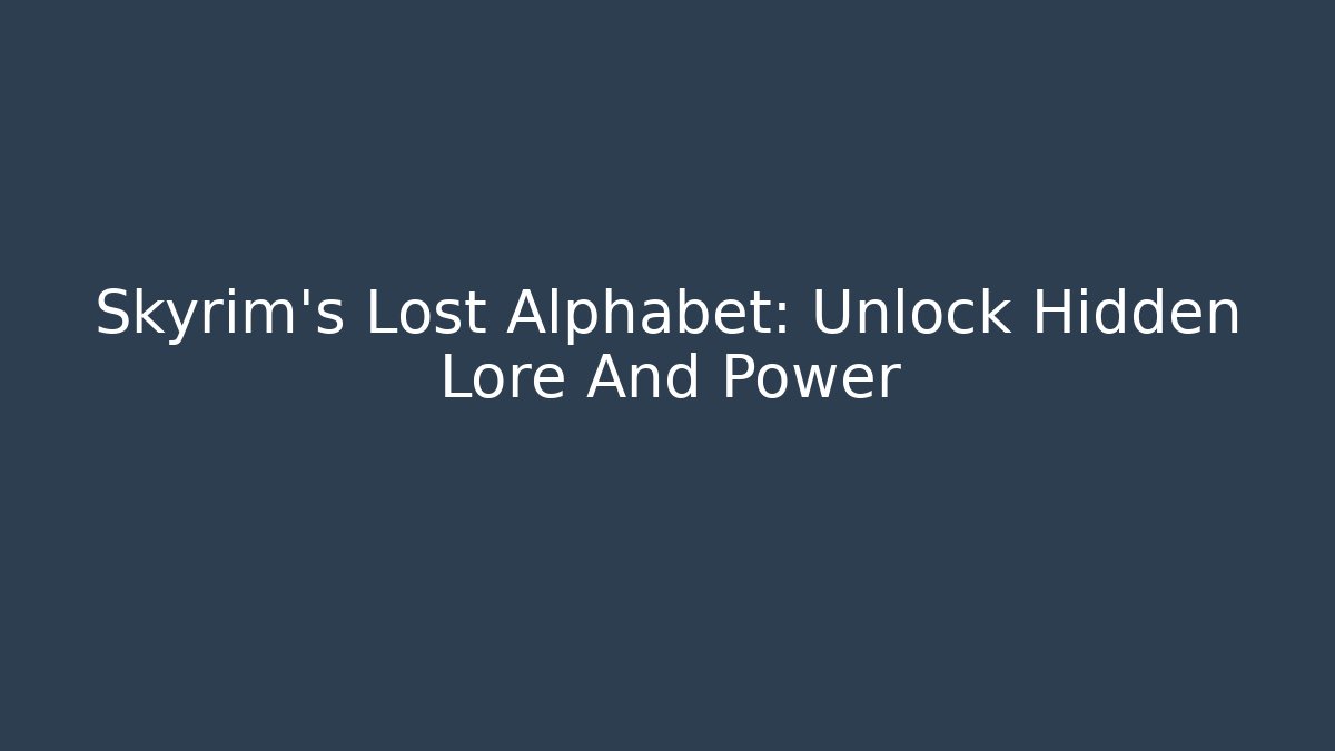 Skyrim's Lost Alphabet: Unlock Hidden Lore And Power