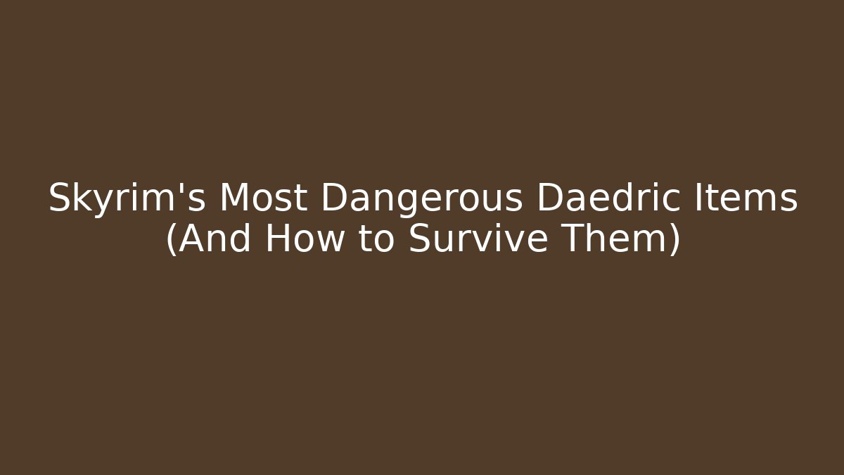 Skyrim's Most Dangerous Daedric Items (And How to Survive Them)