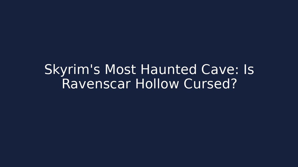 Skyrim's Most Haunted Cave: Is Ravenscar Hollow Cursed?