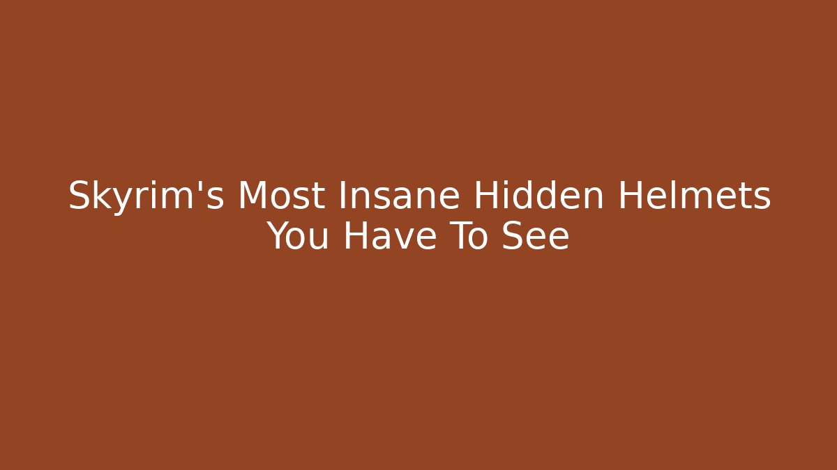 Skyrim's Most Insane Hidden Helmets You Have To See