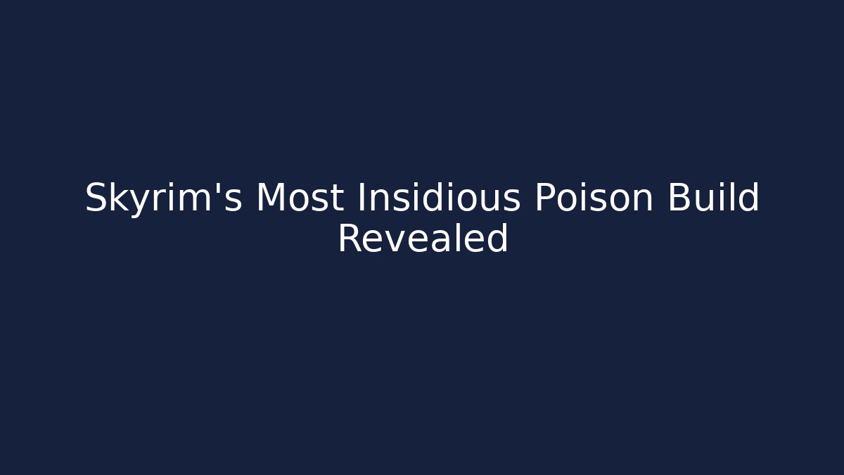 Skyrim's Most Insidious Poison Build Revealed