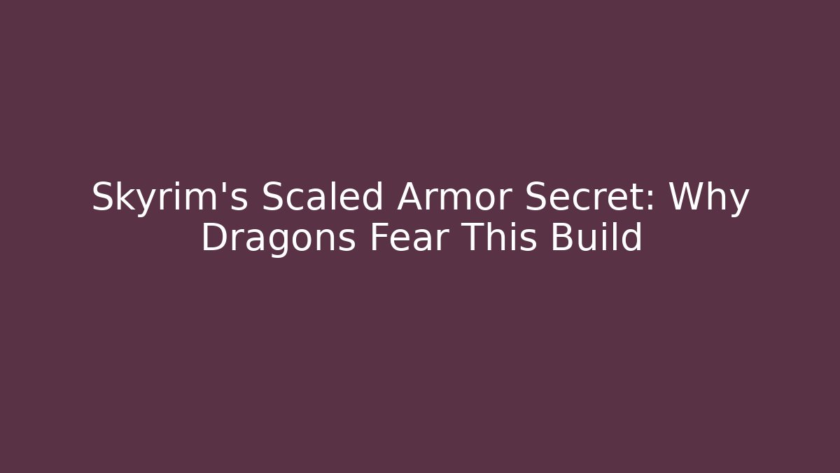 Skyrim's Scaled Armor Secret: Why Dragons Fear This Build
