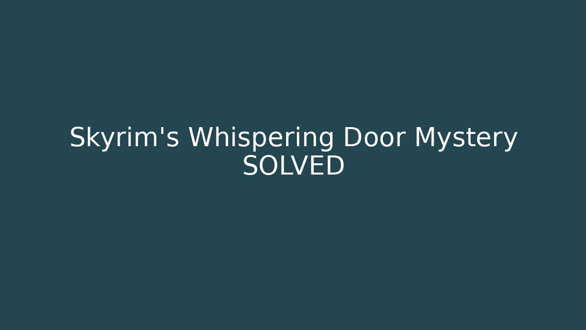 Skyrim's Whispering Door Mystery SOLVED