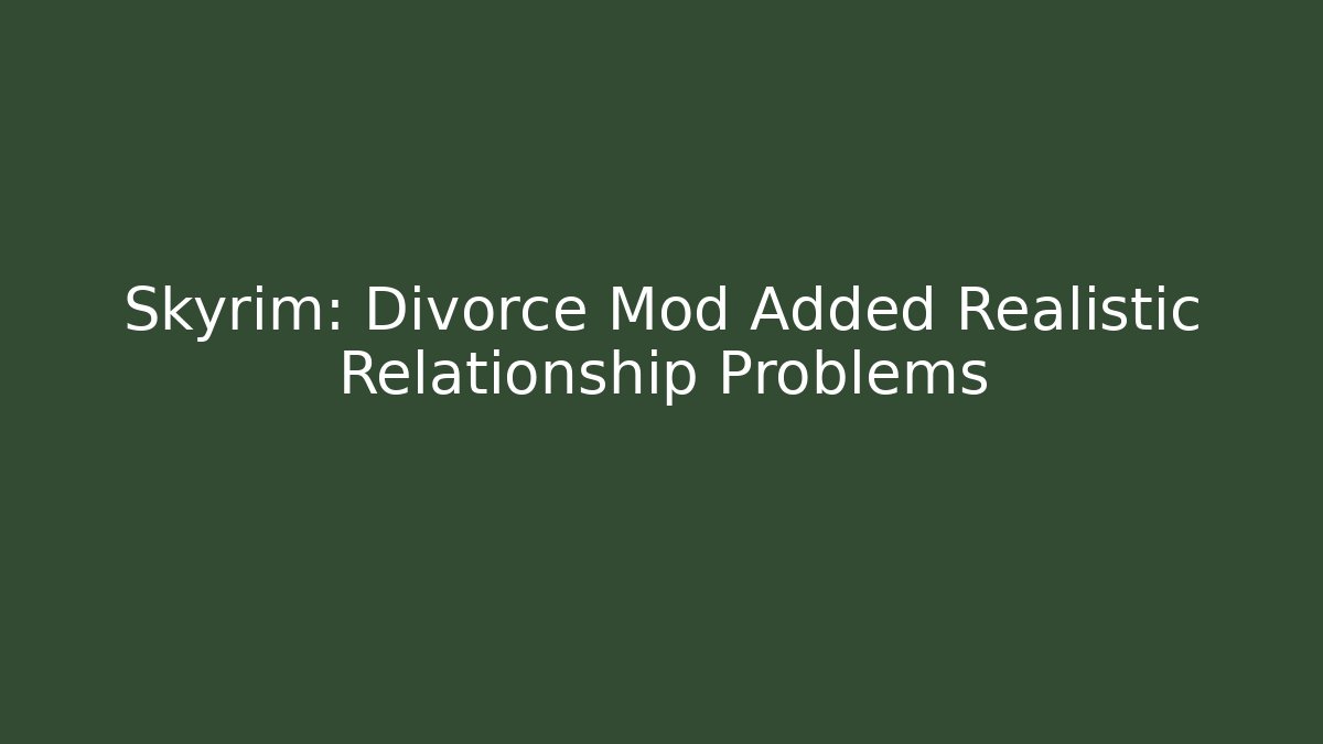 Skyrim: Divorce Mod Added Realistic Relationship Problems