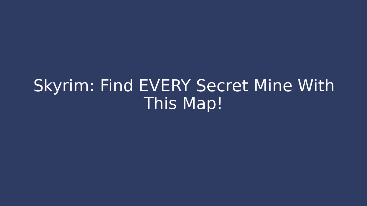 Skyrim: Find EVERY Secret Mine With This Map!