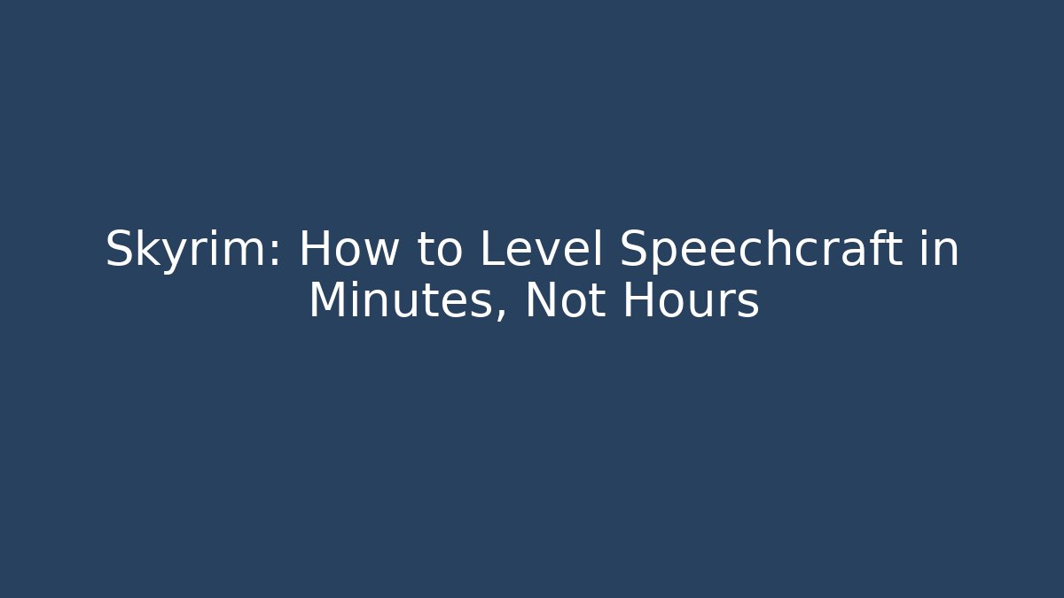 Skyrim: How to Level Speechcraft in Minutes, Not Hours