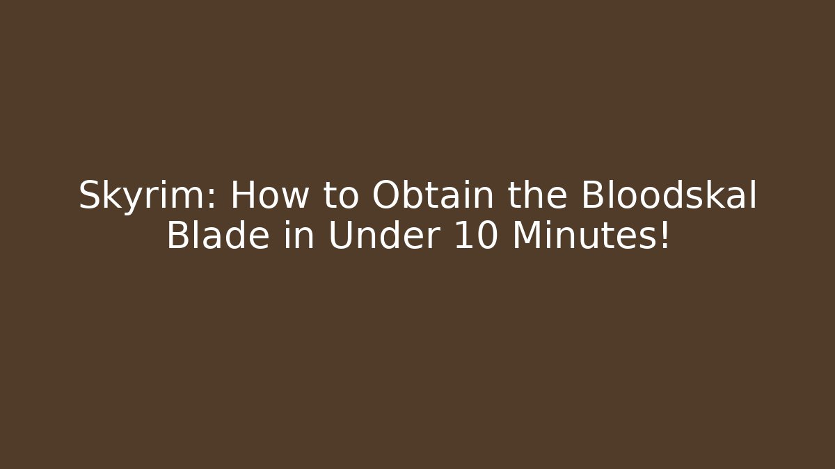 Skyrim: How to Obtain the Bloodskal Blade in Under 10 Minutes!