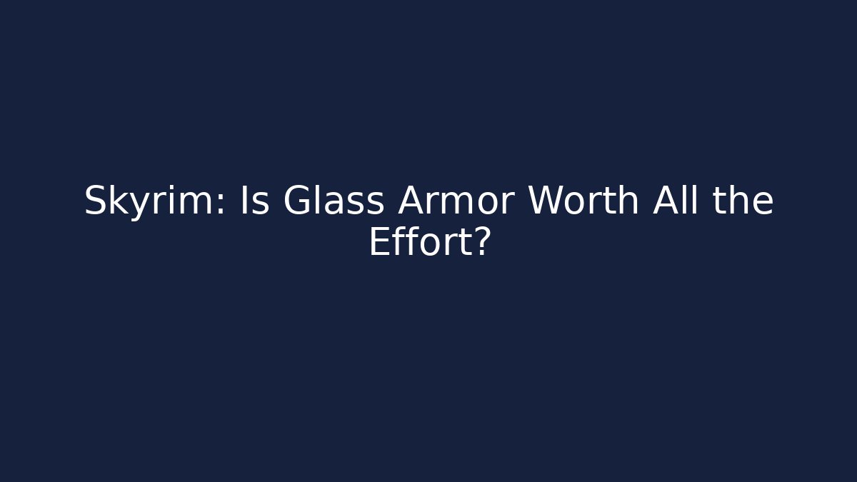 Skyrim: Is Glass Armor Worth All the Effort?