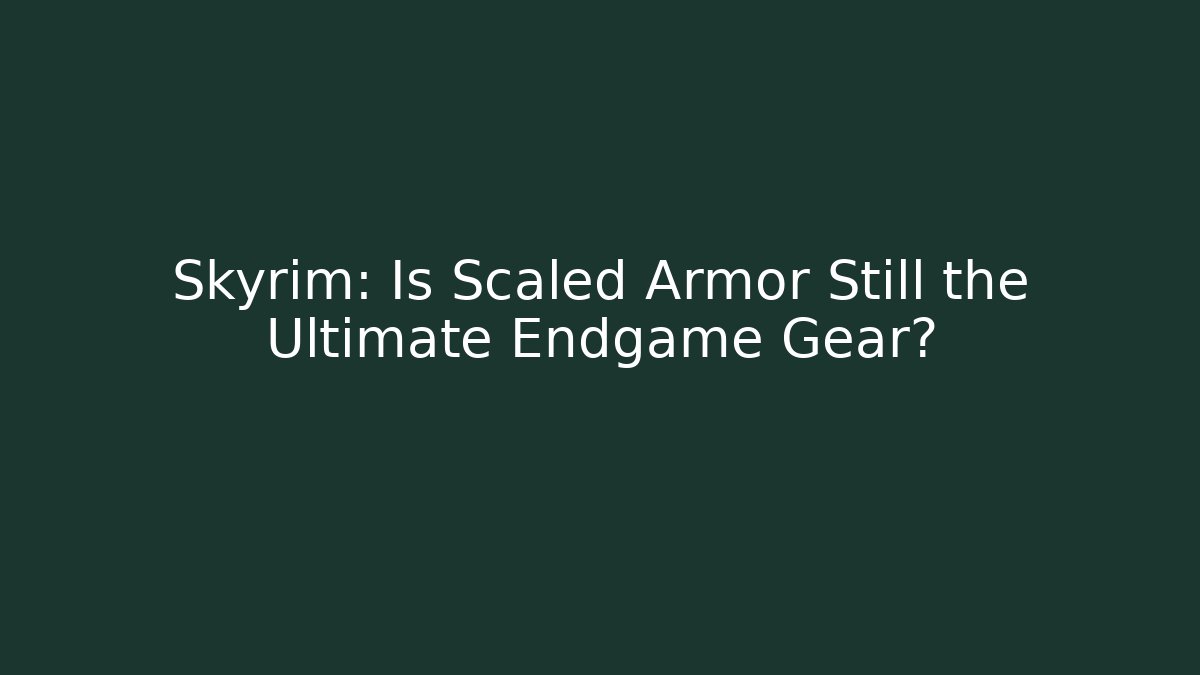 Skyrim: Is Scaled Armor Still the Ultimate Endgame Gear?