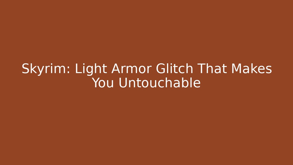 Skyrim: Light Armor Glitch That Makes You Untouchable - Critter Realm