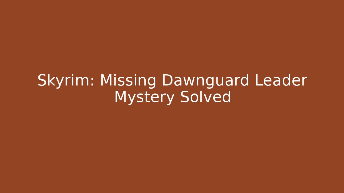 Skyrim: Missing Dawnguard Leader Mystery Solved