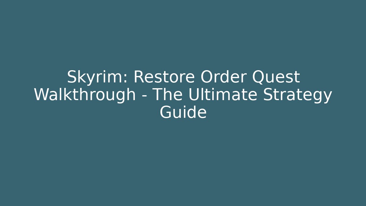 Skyrim: Restore Order Quest Walkthrough - The Ultimate Strategy Guide