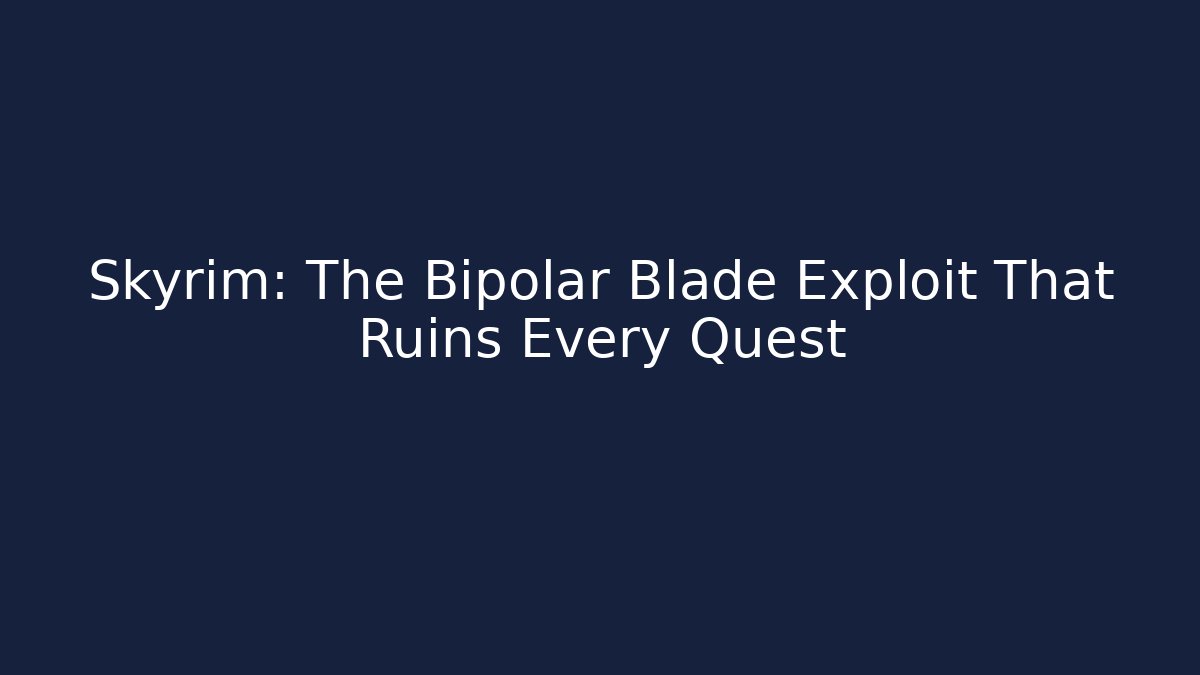 Skyrim: The Bipolar Blade Exploit That Ruins Every Quest