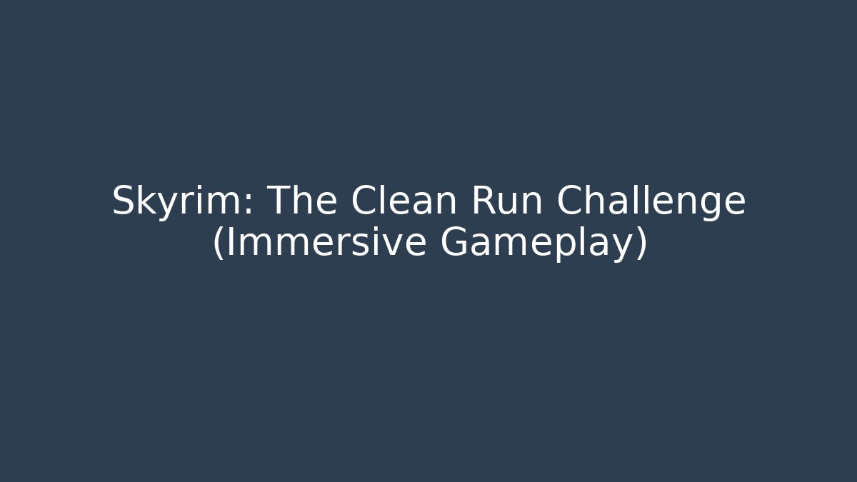 Skyrim: The Clean Run Challenge (Immersive Gameplay)