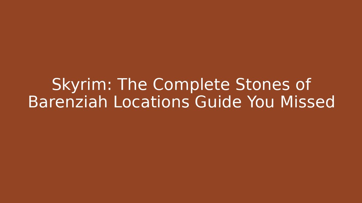 Skyrim: The Complete Stones of Barenziah Locations Guide You Missed