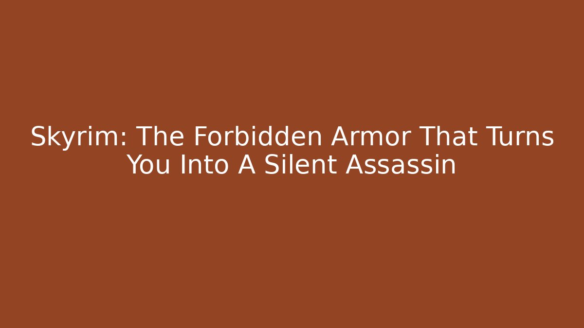 Skyrim: The Forbidden Armor That Turns You Into A Silent Assassin
