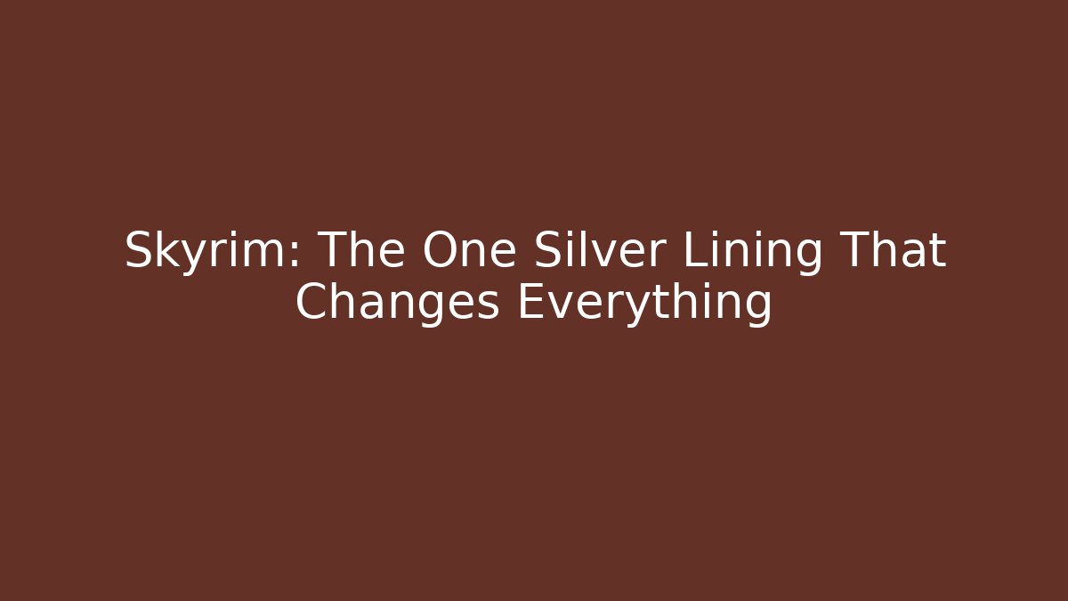 Skyrim: The One Silver Lining That Changes Everything