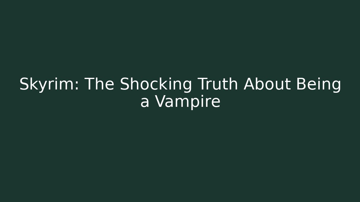 Skyrim: The Shocking Truth About Being a Vampire - Critter Realm