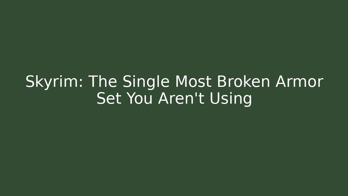 Skyrim: The Single Most Broken Armor Set You Aren't Using - Critter Realm