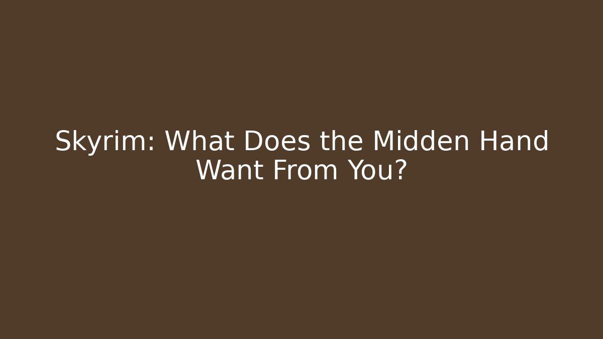 Skyrim: What Does the Midden Hand Want From You?