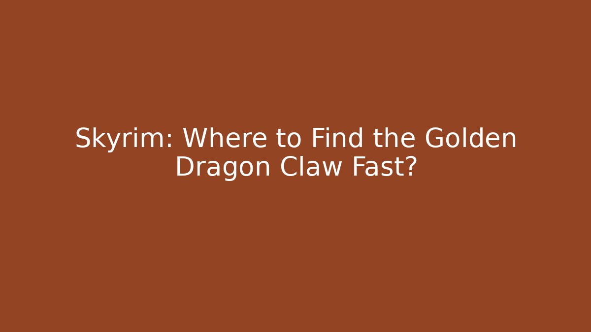 Skyrim: Where to Find the Golden Dragon Claw Fast?
