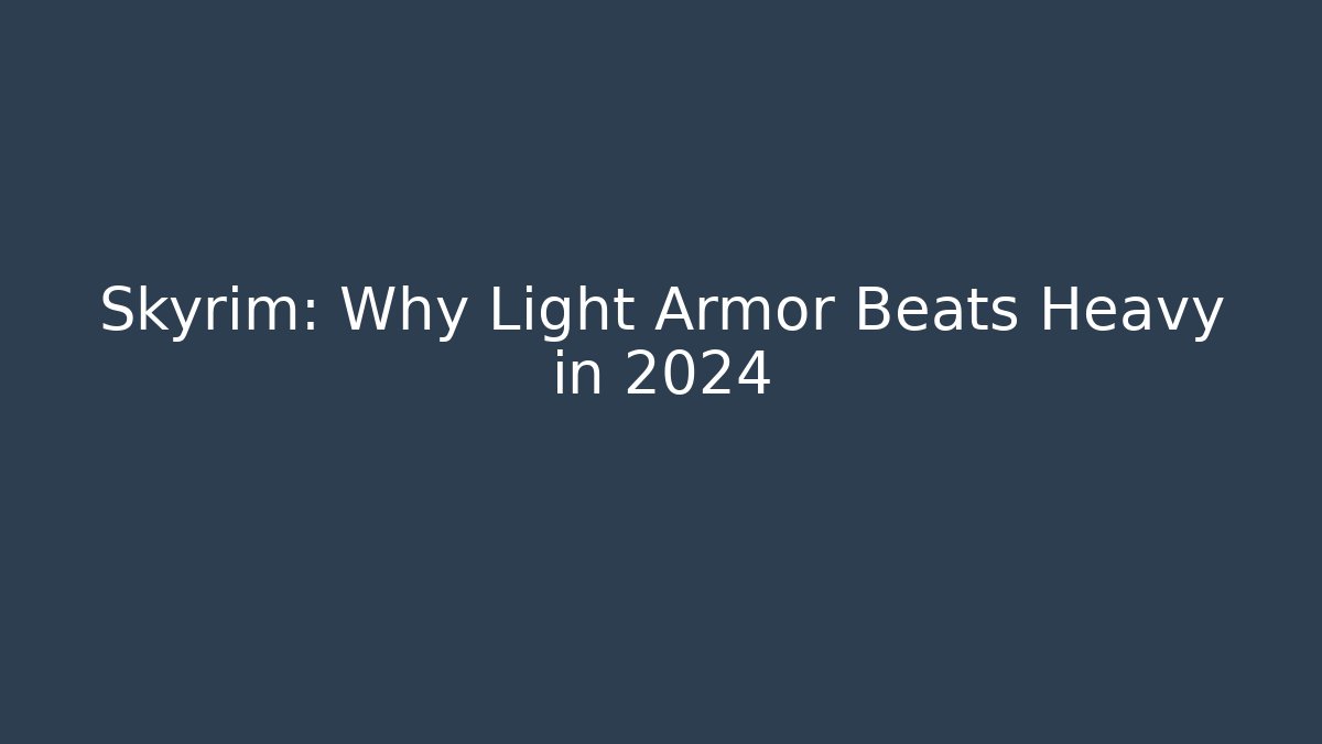 Skyrim: Why Light Armor Beats Heavy in 2024 - Critter Realm