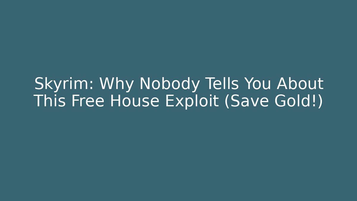 Skyrim: Why Nobody Tells You About This Free House Exploit (Save Gold!)