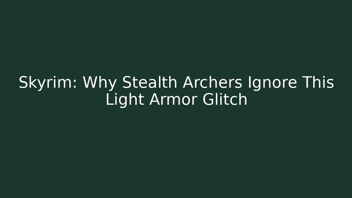 Skyrim: Why Stealth Archers Ignore This Light Armor Glitch