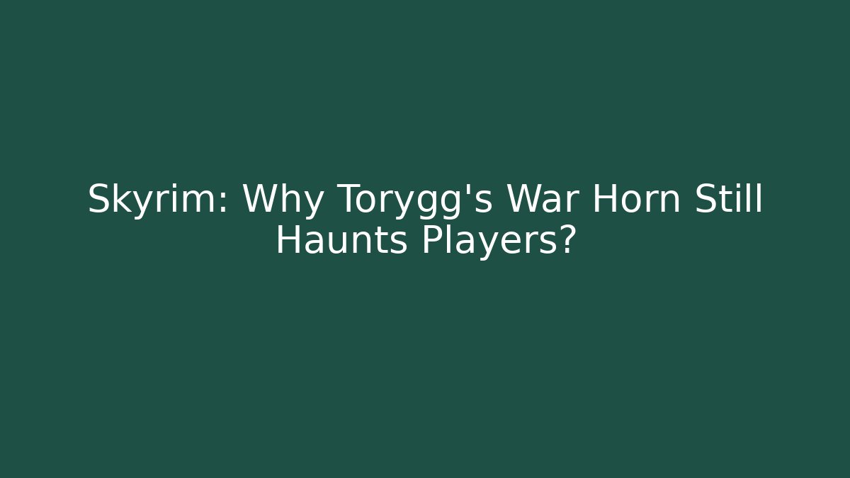Skyrim: Why Torygg's War Horn Still Haunts Players?