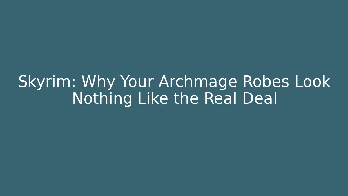 Skyrim: Why Your Archmage Robes Look Nothing Like the Real Deal