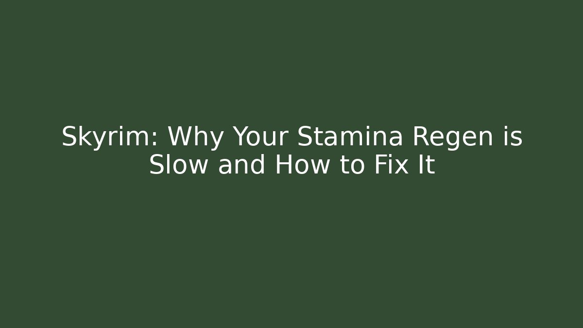 Skyrim: Why Your Stamina Regen is Slow and How to Fix It