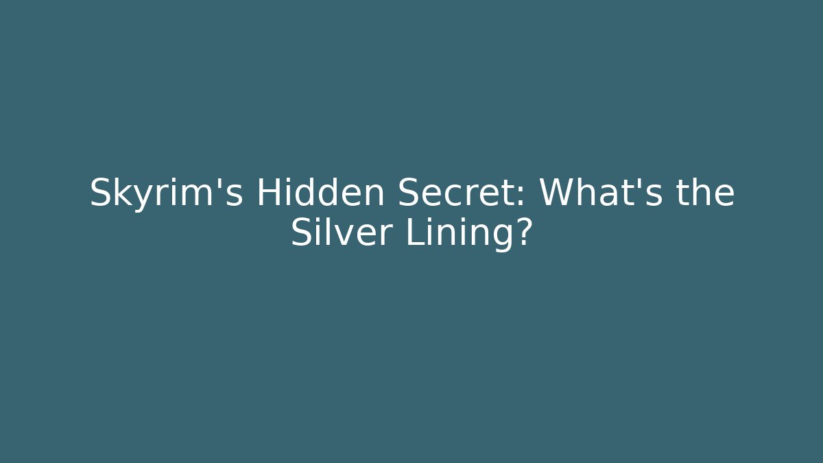 Skyrim’s Hidden Secret: What’s the Silver Lining?