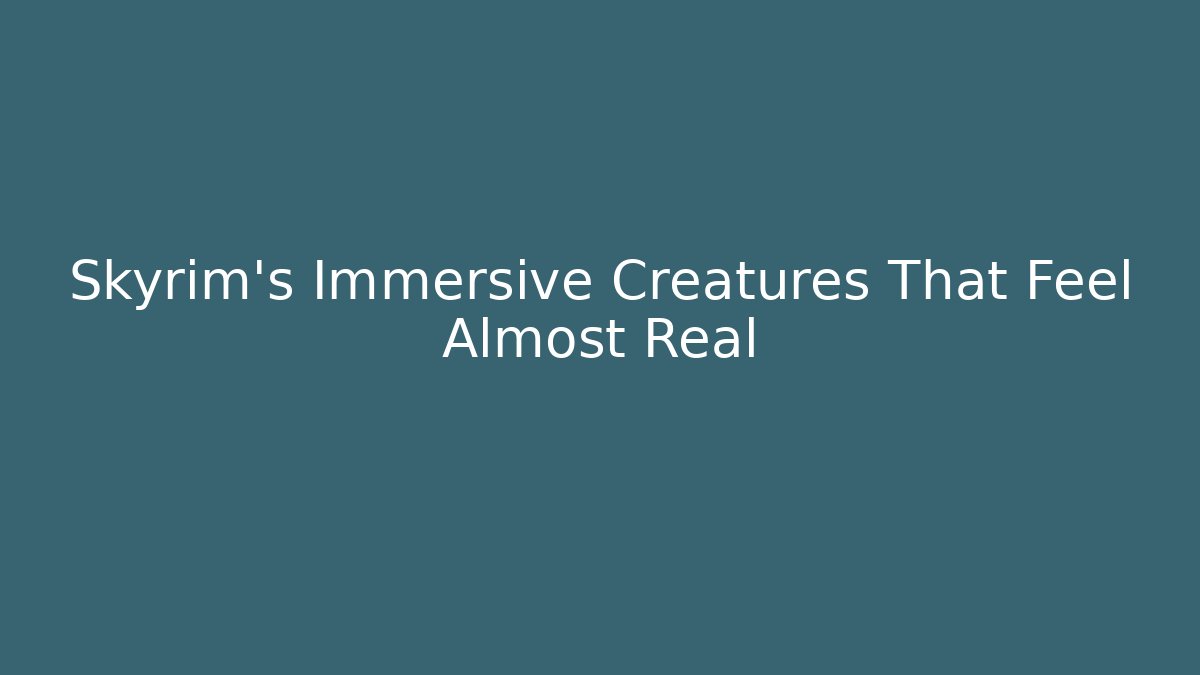 Skyrim’s Immersive Creatures That Feel Almost Real - Critter Realm