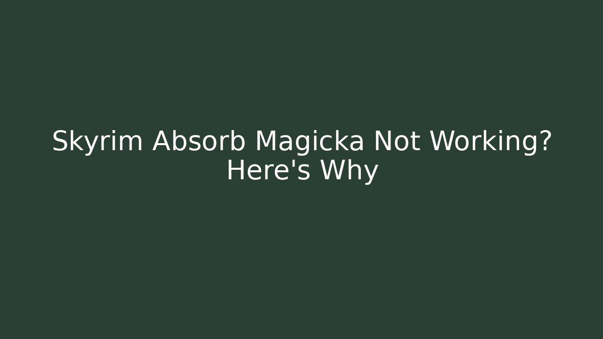 Skyrim Absorb Magicka Not Working? Here's Why