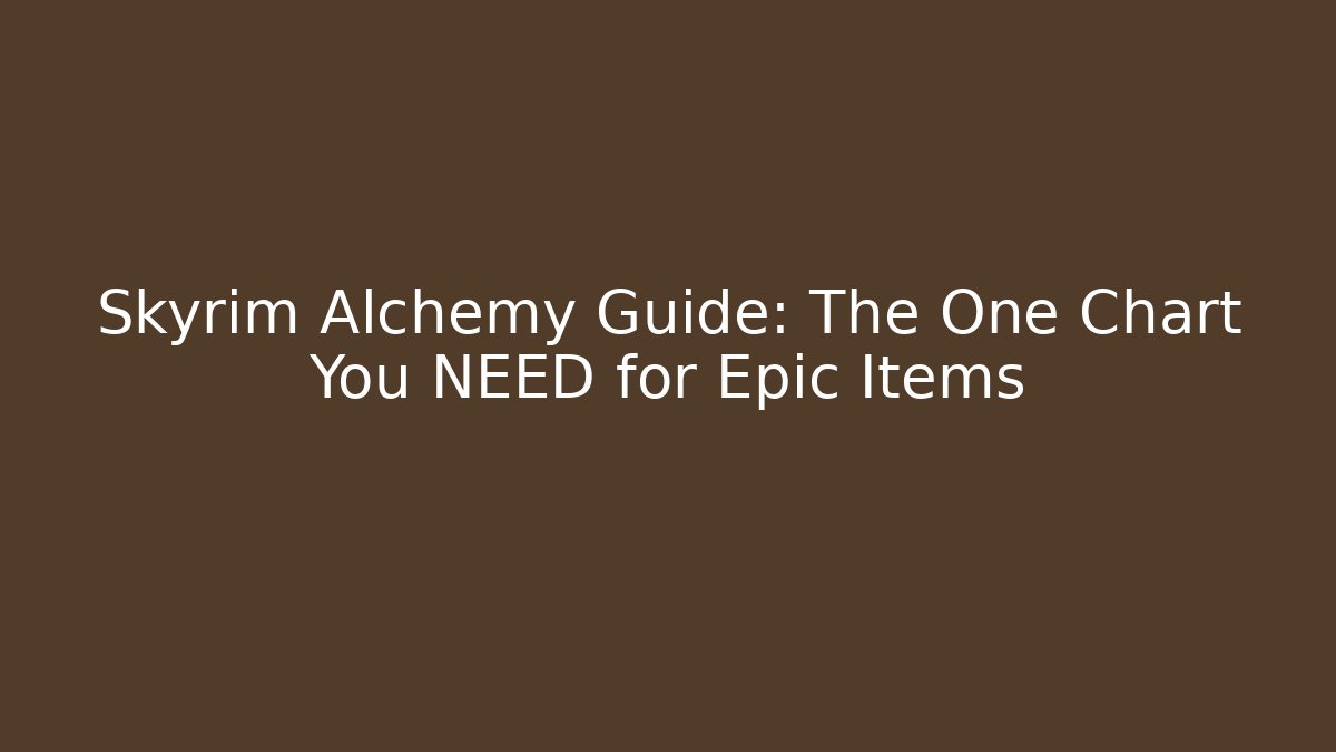 Skyrim Alchemy Guide: The One Chart You NEED for Epic Items - Critter Realm