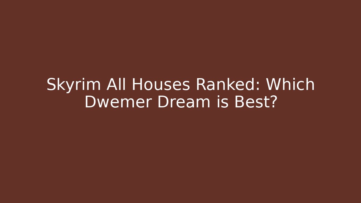 Skyrim All Houses Ranked: Which Dwemer Dream is Best? - Critter Realm