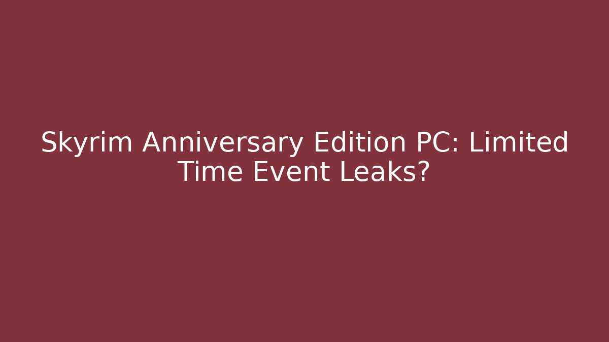 Skyrim Anniversary Edition PC: Limited Time Event Leaks?