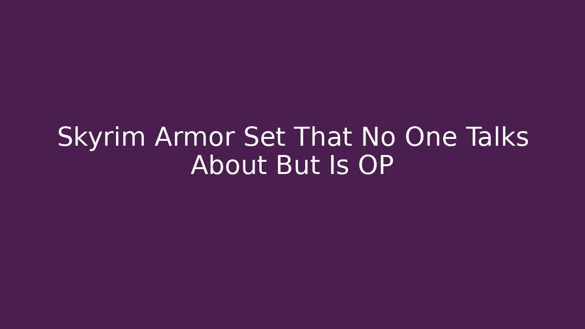 Skyrim Armor Set That No One Talks About But Is OP